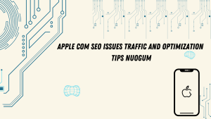 apple-com-seo-issues-traffic-and-optimization-tips-nuogum